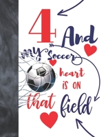 4 And My Soccer Heart Is On That Field: Soccer Gifts For Boys And Girls A Sketchbook Sketchpad Activity Book For Kids To Draw And Sketch In 1692692305 Book Cover