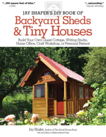 The Tumbleweed DIY Book of Backyard Sheds and Tiny Houses: Build your own guest cottage, writing studio, home office, craft workshop, or personal retreat