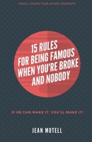 15 RULES FOR BEING FAMOUS WHEN YOU'RE BROKE AND NOBODY B09FS2HB8Y Book Cover