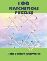 100 MATCHSTICKS PUZZLES: 100 Matchsticks Puzzles with solutions, For all ages, Fun Family Activities B08BDMH69K Book Cover