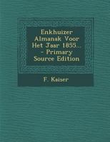 Enkhuizer Almanak Voor Het Jaar 1855... 1020528907 Book Cover