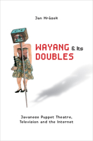 Wayang and Its Doubles: Javanese Puppet Theatre, Television and the Internet 9814722952 Book Cover