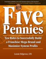 Five Pennies: Ten Rules to Successfully Build a Franchise Mega-Brand and Maximize System Profits 098518101X Book Cover