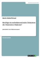 Ben�tigt ein mehrdimensionales Zielsystem die Dimension Diakonie?: Jahresarbeit zum Diakonenexamen 3640937694 Book Cover