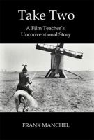 Take Two: A Film Teacher's Unconventional Story 0997496274 Book Cover