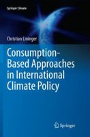 Consumption-Based Approaches in International Climate Policy 3319159909 Book Cover