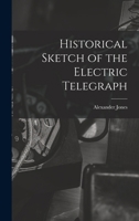 Historical Sketch of the Electric Telegraph 1018912584 Book Cover