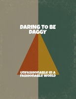 Daring To Be Daggy: Unfashionable In A Fashionable World B0FPSQ3SRP Book Cover