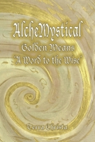 AlcheMystical Golden Means: A Word to the Wise B0F4JV8SR4 Book Cover