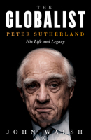 The Globalist: Peter Sutherland – His Life and Legacy 0008327610 Book Cover