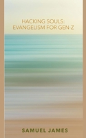 Hacking Souls: Evangelism for Gen-Z B0CSNG26XY Book Cover