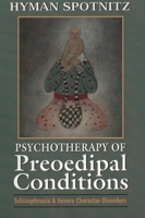 Psychotherapy of Preoedipal Conditions: Schizophrenia and Severe Character Disorders 1568216335 Book Cover