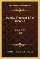 Danske Tractater Efter 1800 V2: 1863-1879 (1885) 1168154065 Book Cover