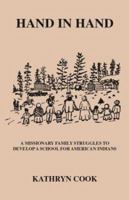 Hand in Hand: A Missionary Family Struggles to Develop Schools for American Indians 1412021421 Book Cover