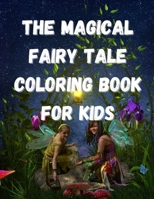 The Magical Fairy Tale Coloring Book For Kids: Fairies Coloring Book For Kids/Girls Age 3-12. Over 50 Beautiful Coloring Illustrations For Kids! B08M8Y5LVX Book Cover