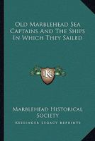 Old Marblehead Sea Captains And The Ships In Which They Sailed B0BQB41GWL Book Cover