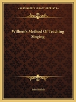 Wilhem's Method of Teaching Singing (1842) 0548282609 Book Cover