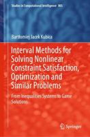 Interval Methods for Solving Nonlinear Constraint Satisfaction, Optimization and Similar Problems: From Inequalities Systems to Game Solutions 3030137945 Book Cover