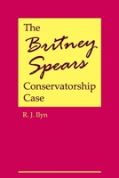 The Britney Spears Conservatorship Case B0CM11C2Z7 Book Cover