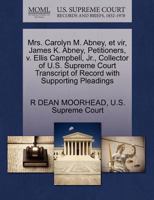 Mrs. Carolyn M. Abney, et vir, James K. Abney, Petitioners, v. Ellis Campbell, Jr., Collector of U.S. Supreme Court Transcript of Record with Supporting Pleadings 1270399551 Book Cover