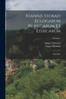 Ioannis Stobaei Eclogarum Physicarum Et Ethicarum: Libri Duo; Volume 1 B0BQFHGDG7 Book Cover