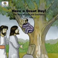 Have a Great Day: The Story of Jesus and Zacchaeus (Nederveld, Patricia L., God Loves Me, Bk. 41.) 1562123106 Book Cover