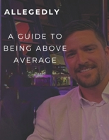 Allegedly: A Guide to being Above Average B0DQVCDYRN Book Cover