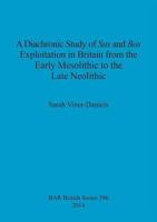 A Diachronic Study of Sus and Bos Exploitation in Britain from the Early Mesolithic to the Late Neolithic 1407312634 Book Cover