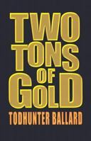 Two Tons Of Gold 0786235314 Book Cover