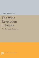 The Wine Revolution in France: The Twentieth Century 0691600872 Book Cover