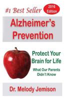 Alzheimer's Prevention - Protect Your Brain for Life: What Our Parents Didn't Know 1481099574 Book Cover