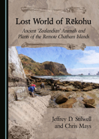 Lost World of Rekohu: Ancient ‘Zealandian’ Animals and Plants of the Remote Chatham Islands 1527557774 Book Cover