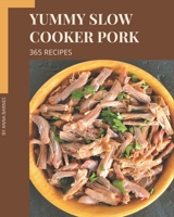 365 Yummy Slow Cooker Pork Recipes: Yummy Slow Cooker Pork Cookbook - Your Best Friend Forever B08JBCXJPD Book Cover