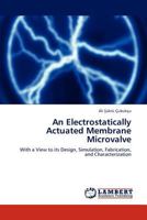An Electrostatically Actuated Membrane Microvalve 3847330098 Book Cover