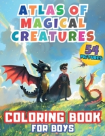 Atlas of Magical Creatures Coloring Book for Boys: Embark on an Enchanting Coloring Adventure with Elves, Dragons, Superheroes! Explore the Fantastica 8397117644 Book Cover