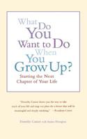 What Do You Want to Do When You Grow Up?: Starting the Next Chapter of Your Life 0316127981 Book Cover