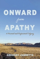 Onward From Apathy: A Personal and Professional Odyssey 1667831259 Book Cover