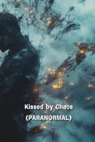 Kissed by Chaos (PARANORMAL) B0DR367MGZ Book Cover