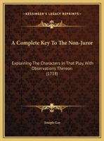 A Complete Key To The Non-Juror: Explaining The Characters In That Play, With Observations Thereon 1161976582 Book Cover