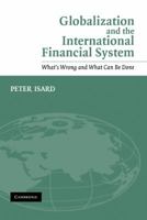 Globalization and the International Financial System: What's Wrong and What Can Be Done 0521843898 Book Cover