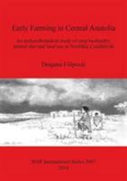Early Farming in Central Anatolia: An archaeobotanical study of crop husbandry, animal diet and land use at Neolithic �atalh�y�k 1407313096 Book Cover