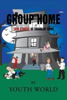 Group Home : True Stories of Troubled Teens 1728304733 Book Cover