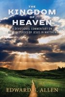 The Kingdom of Heaven: A Devotional Commentary on the Discourses of Jesus in Matthew 1732070857 Book Cover