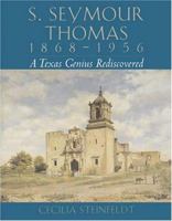 S. Seymour Thomas, 1868-1956: A Texas Genius Rediscovered 0876112041 Book Cover