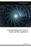 Graceful Labeling of Few Types of Graphs and Their Applications 9999316018 Book Cover