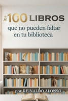 Los 100 libros que no pueden faltar en tu biblioteca (Spanish Edition) B0GY18HZ7G Book Cover