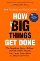 How Big Things Get Done: The Surprising Factors That Determine the Fate of Every Project, from Home Renovations to Space Exploration and Everything In Between 0593239512 Book Cover