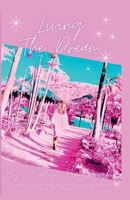 Living the Dream: A Motivational Book about Following Your Heart and Living the Life You Dream of B0FGWMM9KN Book Cover