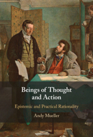 Beings of Thought and Action: Epistemic and Practical Rationality 1108994946 Book Cover