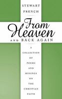 From Heaven and Back Again: A Collection of Poems and Musings on the Christian Faith 145677297X Book Cover